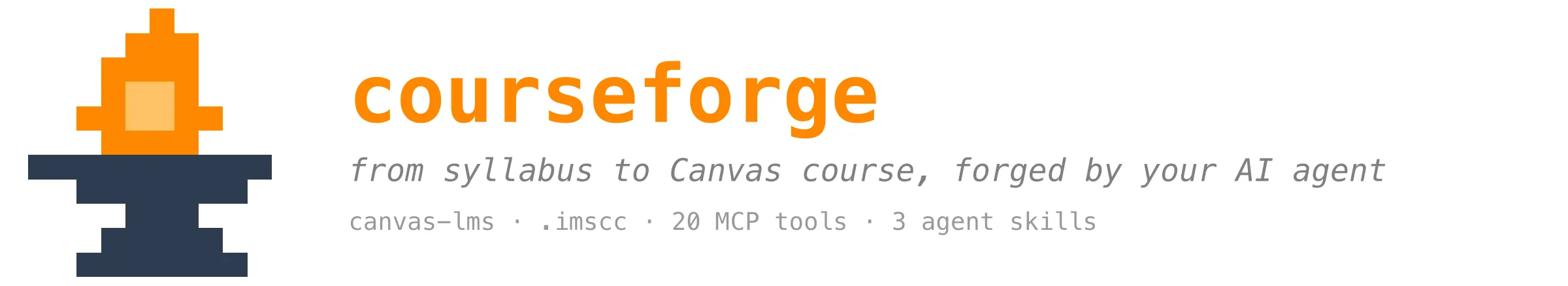 Wide banner: pixel anvil-and-flame mark, "courseforge", "from syllabus to Canvas course, forged by your AI agent", on white.